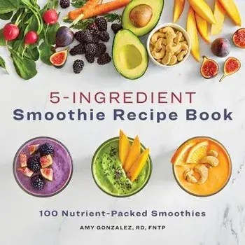 5 Ingredient Smoothie Recipe Book: 100 Nutrient-Packed Smoothies, Paperback/Amy Gonzalez