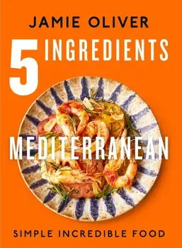 5 Ingredients Mediterranean. Simple Incredible Food [American Measurements], Hardback/Jamie Oliver