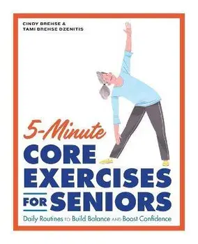 5-Minute Core Exercises for Seniors: Daily Routines to Build Balance and Boost Confidence, Paperback/Cindy Brehse