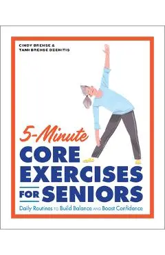 5-Minute Core Exercises for Seniors: Daily Routines to Build Balance and Boost Confidence - Cindy Brehse