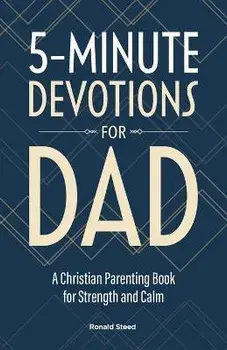 5-Minute Devotions for Dad: A Christian Parenting Book for Strength and Calm, Paperback/Ronald Steed