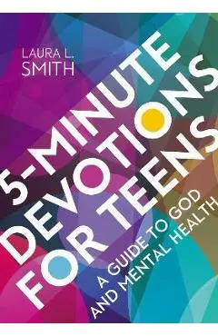 5-Minute Devotions for Teens: A Guide to God and Mental Health - Laura L. Smith