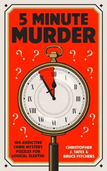 5 Minute Murder. 100 addictive crime mystery puzzles for logical sleuths, Paperback/Bruce Pitchers