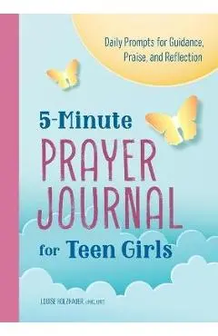 5-Minute Prayer Journal for Teen Girls: Daily Prompts for Guidance, Praise, and Reflection - Louise Holzhauer