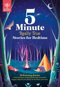 5-Minute Really True Stories for Bedtime: 30 Amazing Stories: Featuring Frozen Frogs, King Tut's Beds, the World's Biggest Sleepover, the Phases of th, Hardcover/Britannica Group