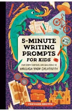 5-Minute Writing Prompts for Kids: Fun Story Starters and Questions to Unleash Your Creativity - Chevahn Brown