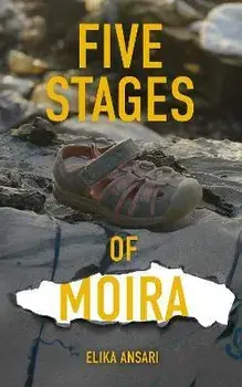 5 Stages of Moria: The Worst Refugee Camp on Earth, Paperback/Elika Ansari