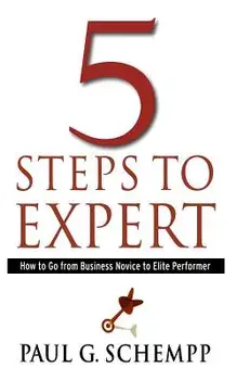 5 Steps to Expert: How to Go from Business Novice to Elite Performer, Paperback/Paul G. Schempp
