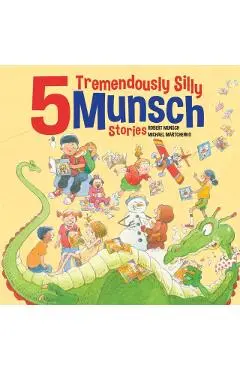 5 Tremendously Silly Munsch Stories - Robert Munsch