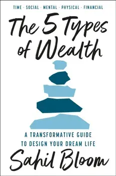 5 Types of Wealth: A Transformative Guide to Design Your Dream Life, Paperback/***
