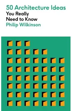 50 Architecture Ideas You Really Need to Know - Philip Wilkinson