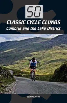 50 Classic Cycle Climbs: Cumbria and the Lake District, Paperback/James Allen