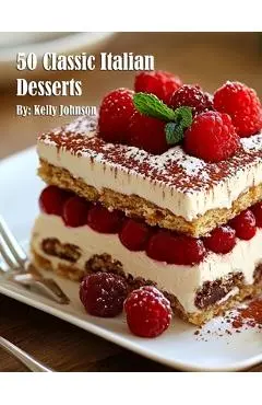 50 Classic Italian Desserts - Kelly Johnson