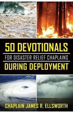 50 Devotionals For Disaster Relief Chaplains During Deployment - Chaplain James R. Ellsworth
