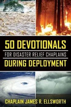 50 Devotionals For Disaster Relief Chaplains During Deployment, Paperback/Chaplain James R. Ellsworth