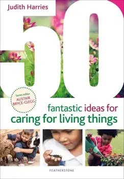 50 Fantastic Ideas for Caring for Living Things, Paperback/Ms Judith Harries