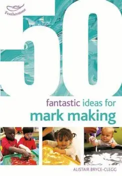 50 Fantastic Ideas for Mark Making, Paperback/Alistair Bryce-Clegg