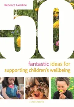 50 Fantastic Ideas for Supporting Children's Wellbeing, Paperback/Rebecca Gordine
