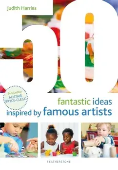 50 Fantastic Ideas Inspired by Famous Artists, Paperback/Judith Harries