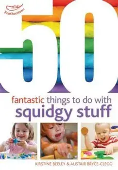 50 Fantastic things to do with squidgy stuff, Paperback/Kirstine Beeley