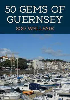 50 Gems of Guernsey. The History & Heritage of the Most Iconic Places, Paperback/Soo Wellfair