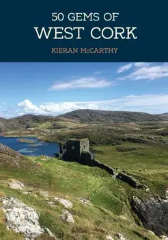 50 Gems of West Cork. The History & Heritage of the Most Iconic Places, Paperback/Kieran McCarthy