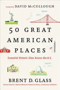 50 Great American Places: Essential Historic Sites Across the U.S., Paperback/Brent D. Glass