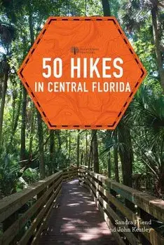 50 Hikes in Central Florida, Paperback/Sandra Friend