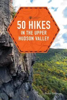 50 Hikes in the Upper Hudson Valley, Paperback/Derek Dellinger