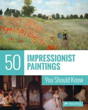 50 Impressionist Paintings You Should Know, Paperback/Ines Janet Engelmann