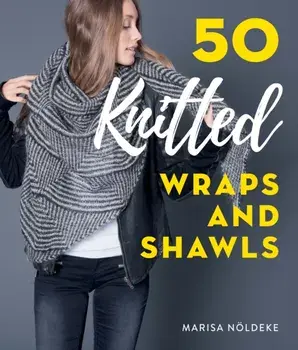 50 Knitted Wraps & Shawls, Hardcover/Nldeke Marisa