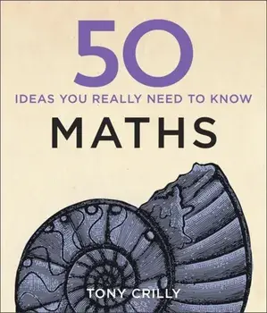 50 Maths Ideas You Really Need to Know, Hardback/Tony Crilly