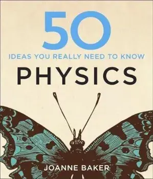 50 Physics Ideas You Really Need to Know, Hardcover/Joanne Baker
