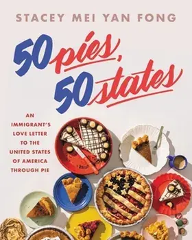 50 Pies, 50 States. An Immigrant's Love Letter to the United States Through Pie, Hardback/Stacey Mei Yan Fong