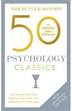 50 Psychology Classics, Second Edition: Your Shortcut to the Most Important Ideas on the Mind, Personality, and Human Nature - Tom Butler-bowdon