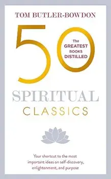 50 Spiritual Classics, Second Edition: Your Shortcut to the Most Important Ideas on Self-Discovery, Enlightenment, and Purpose, Paperback/Tom Butler-Bowdon