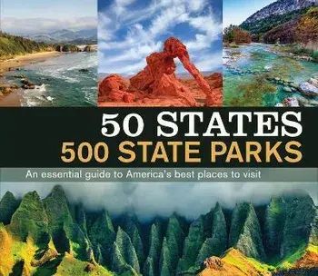 50 States 500 State Parks: An Essential Guide to America's Best Places to Visit, Hardcover/Publications International Ltd