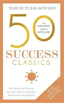 50 Success Classics, Second Edition: Your Shortcut to the Most Important Ideas on Motivation, Achievement, and Prosperity, Paperback/Tom Butler-Bowdon