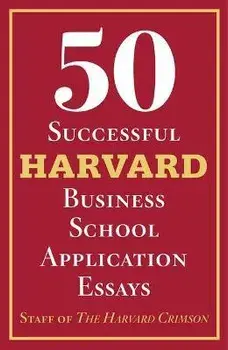 50 Successful Harvard Business School Application Essays: With Analysis by the Staff of the Harvard Crimson, Paperback/Staff Of The Harvard Crimson