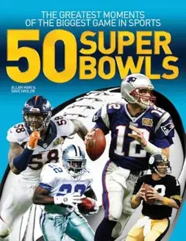 50 Super Bowls: The Greatest Moments of the Biggest Game in Sports, Paperback/Allan Maki