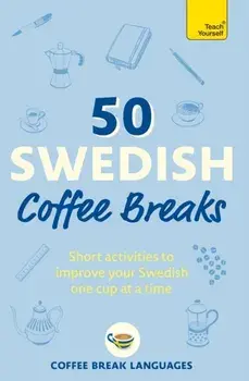50 Swedish Coffee Breaks. Short activities to improve your Swedish one cup at a time, Paperback/Coffee Break Languages