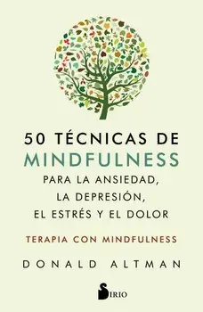 50 Tecnicas de Mindfullness Para La Ansiedad, La Depresion, El Estres Y El Dolor, Paperback/Donald Altman