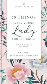 50 Things Every Young Lady Should Know Revised and Expanded. What to Do, What to Say, and How to Behave, Paperback/Bryan Curtis