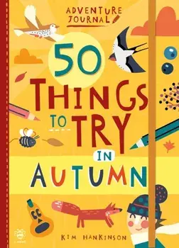 50 Things to Try in Autumn, Paperback/Kim Hankinson