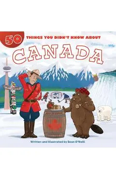 50 Things You Didn't Know about Canada - Sean O'neill