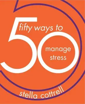 50 Ways to Manage Stress, Paperback/Stella Cottrell