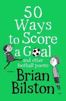 50 Ways to Score a Goal and Other Football Poems, Paperback/Brian Bilston