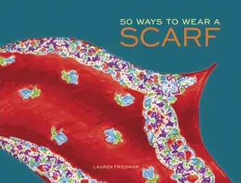 50 Ways to Wear a Scarf, Hardcover/Lauren Friedman