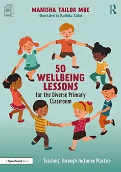 50 Wellbeing Lessons for the Diverse Primary Classroom. Teaching Through Inclusive Practice, Paperback/Manisha Tailor