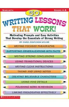 50 Writing Lessons That Work!: Motivating Prompts and Easy Activities That Develop the Essentials of Strong Writing - Carol Rawlings Miller